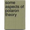 Some Aspects Of Polaron Theory door N.N. Bogolubov