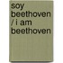 Soy Beethoven / I am Beethoven