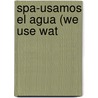 Spa-Usamos El Agua (We Use Wat door Robin Nelson