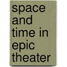 Space and Time in Epic Theater door Sarah Bryant-Bertrail