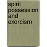 Spirit Possession And Exorcism by Patrick McNamara