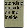 Standing Outside on the Inside by Olga M. Welch