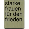 Starke Frauen für den Frieden door Marc Engelhardt