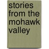 Stories From The Mohawk Valley door Bob Cudmore