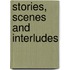 Stories, Scenes And Interludes