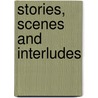 Stories, Scenes And Interludes door Harry T. Roman