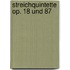 Streichquintette op. 18 und 87