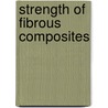 Strength Of Fibrous Composites by Zheng-Ming Huang