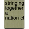 Stringing Together A Nation-cl by Todd A. Diacon