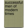 Successful Men Of Modern Times door Successful Men
