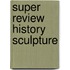Super Review History Sculpture