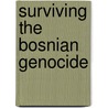 Surviving The Bosnian Genocide by Selma Leydesdorff