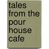 Tales From The Pour House Cafe door Larry Dunlap