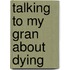 Talking To My Gran About Dying