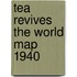 Tea Revives The World Map 1940