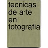 Tecnicas de Arte en Fotografia by Tony Worobiec