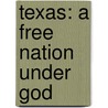 Texas: A Free Nation Under God by Manuel L. English
