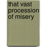 That Vast Procession of Misery door William G. Williams