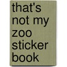 That's Not My Zoo Sticker Book door Fiona Watts