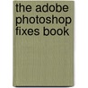 The Adobe Photoshop Fixes Book by Dave Cross