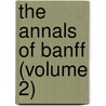 The Annals Of Banff (Volume 2) door William Cramond