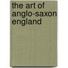 The Art Of Anglo-Saxon England by Catherine E. Karkov