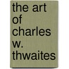 The Art of Charles W. Thwaites door Susan Hallsten McGarry