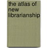 The Atlas Of New Librarianship by R. David Lankes