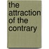The Attraction Of The Contrary