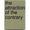 The Attraction Of The Contrary by Walter E. Rex