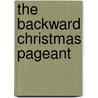 The Backward Christmas Pageant door Dennis Hartin
