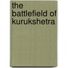 The Battlefield Of Kurukshetra door Ashok Sinha