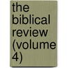 The Biblical Review (Volume 4) door Wilbert Webster White