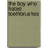 The Boy Who Hated Toothbrushes