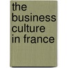 The Business Culture in France by Colin Gordon
