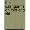 The Cairngorms On Foot And Ski door V.A. Firsoff