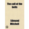 The Call Of The Bells; A Novel door Edmund Mitchell