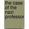 The Case Of The Nazi Professor by David M. Oshinsky