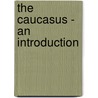 The Caucasus - An Introduction by Frederik Coene