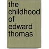 The Childhood Of Edward Thomas door Edward Thomas