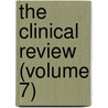 The Clinical Review (Volume 7) door Unknown Author