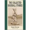 The Collected Baseball Stories by Charles Van Loan