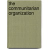 The Communitarian Organization by Joann McDonald Foster