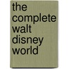 The Complete Walt Disney World by Mike Neal