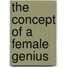 The Concept Of A Female Genius door Renate Enderlin
