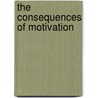 The Consequences Of Motivation by Heather Lench
