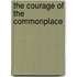 The Courage Of The Commonplace