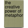 The Creative Power Of Metaphor door Sidney Ed. Kennedy