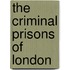 The Criminal Prisons Of London
