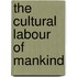 The Cultural Labour Of Mankind